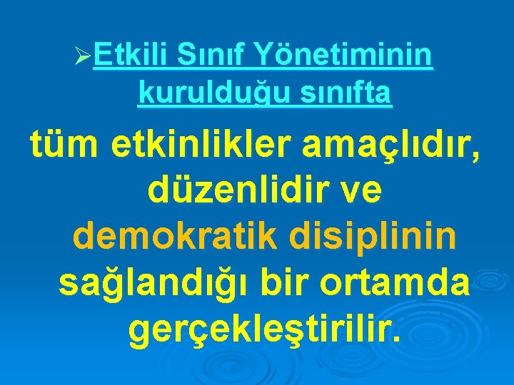 ØEtkili Sınıf Yönetiminin kurulduğu sınıfta tüm etkinlikler amaçlıdır, düzenlidir ve demokratik disiplinin sağlandığı bir