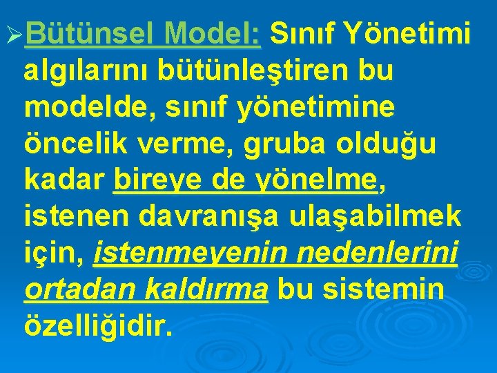 ØBütünsel Model: Sınıf Yönetimi algılarını bütünleştiren bu modelde, sınıf yönetimine öncelik verme, gruba olduğu