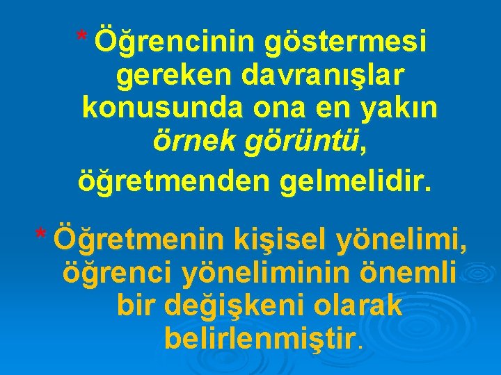 * Öğrencinin göstermesi gereken davranışlar konusunda ona en yakın örnek görüntü, öğretmenden gelmelidir. *