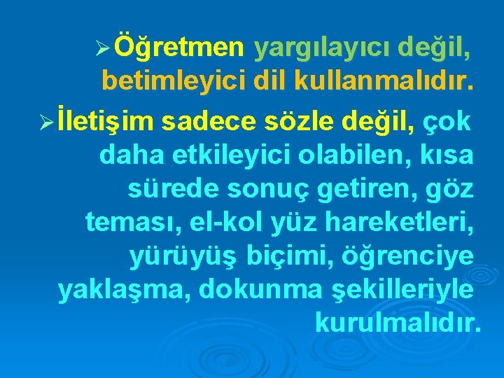 Ø Öğretmen yargılayıcı değil, betimleyici dil kullanmalıdır. Ø İletişim sadece sözle değil, çok daha