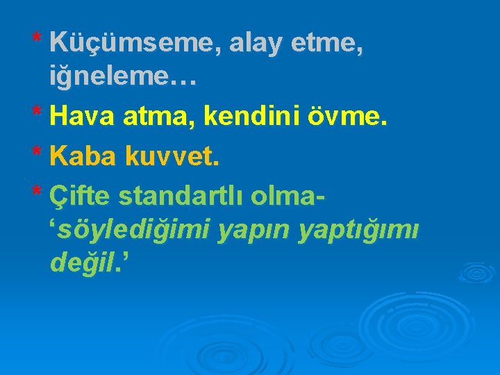 * Küçümseme, alay etme, iğneleme… * Hava atma, kendini övme. * Kaba kuvvet. *