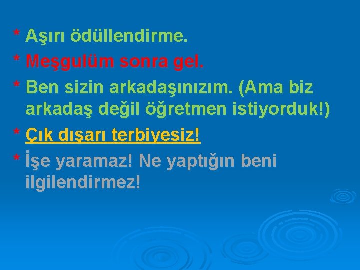 * * * Aşırı ödüllendirme. Meşgulüm sonra gel. Ben sizin arkadaşınızım. (Ama biz arkadaş