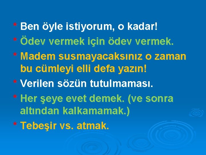 * Ben öyle istiyorum, o kadar! * Ödev vermek için ödev vermek. * Madem