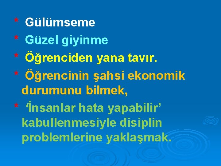 * * Gülümseme Güzel giyinme Öğrenciden yana tavır. Öğrencinin şahsi ekonomik durumunu bilmek, *