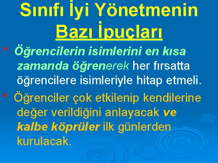 Sınıfı İyi Yönetmenin Bazı İpuçları * Öğrencilerin isimlerini en kısa zamanda öğrenerek her fırsatta