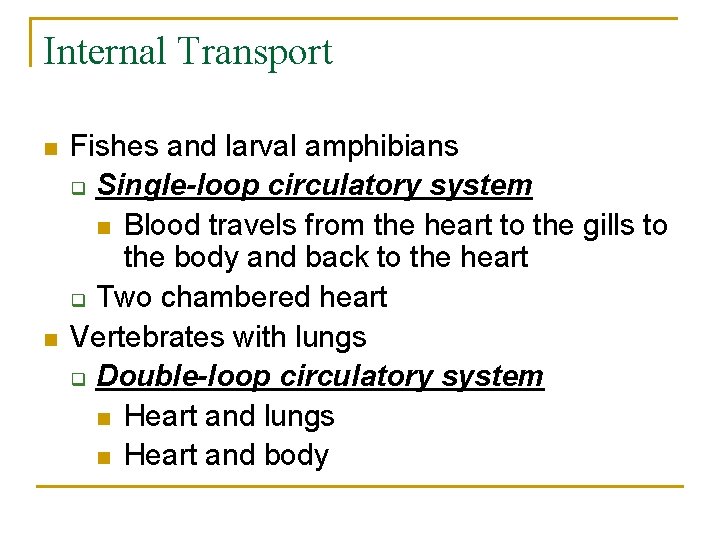 Internal Transport n n Fishes and larval amphibians q Single-loop circulatory system n Blood
