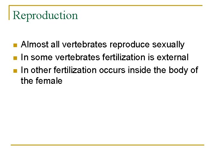 Reproduction n Almost all vertebrates reproduce sexually In some vertebrates fertilization is external In