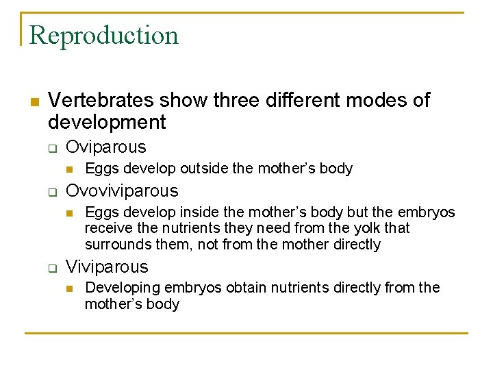Reproduction n Vertebrates show three different modes of development q Oviparous n q Ovoviviparous