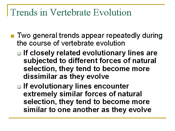Trends in Vertebrate Evolution n Two general trends appear repeatedly during the course of