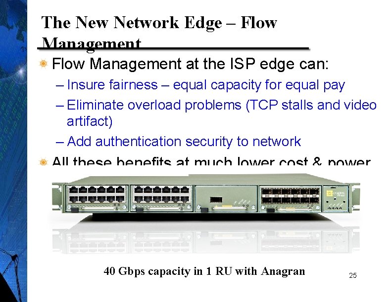 The New Network Edge – Flow Management at the ISP edge can: – Insure