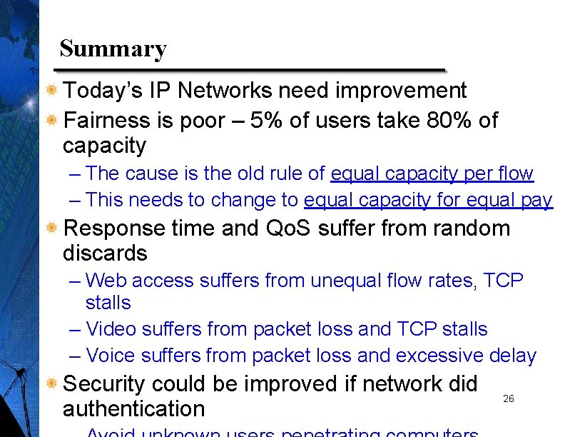 Summary Today’s IP Networks need improvement Fairness is poor – 5% of users take