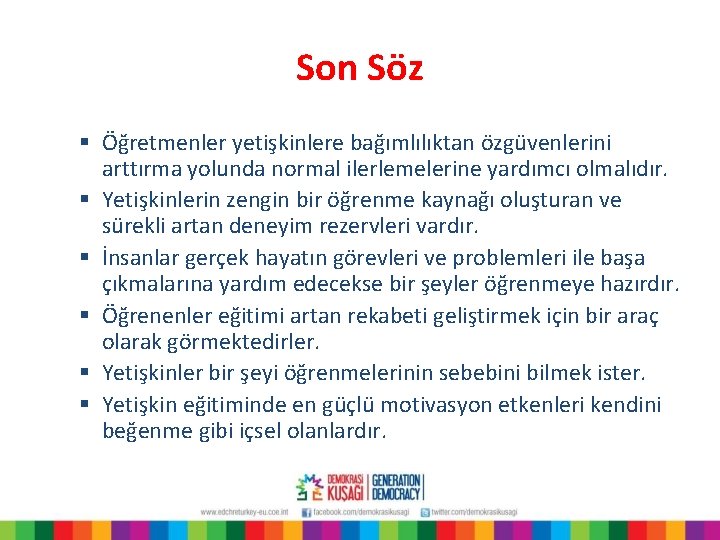 Son Söz § Öğretmenler yetişkinlere bağımlılıktan özgüvenlerini arttırma yolunda normal ilerlemelerine yardımcı olmalıdır. §