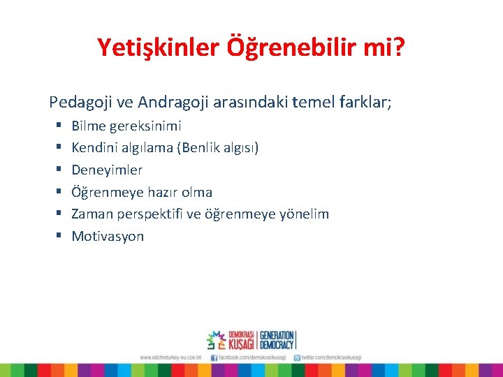 Yetişkinler Öğrenebilir mi? Pedagoji ve Andragoji arasındaki temel farklar; § § § Bilme gereksinimi