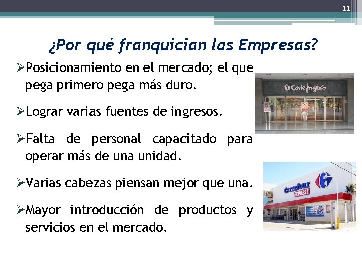 11 ¿Por qué franquician las Empresas? ØPosicionamiento en el mercado; el que pega primero