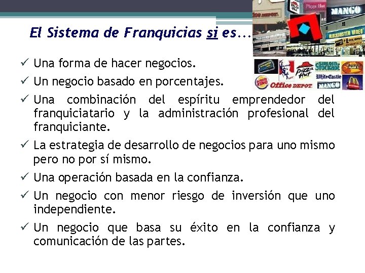 13 El Sistema de Franquicias si es. . . ü Una forma de hacer