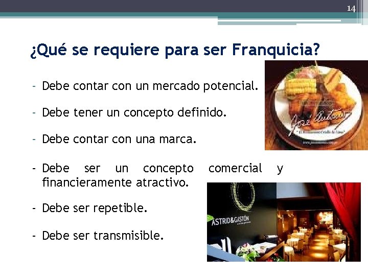 14 ¿Qué se requiere para ser Franquicia? - Debe contar con un mercado potencial.