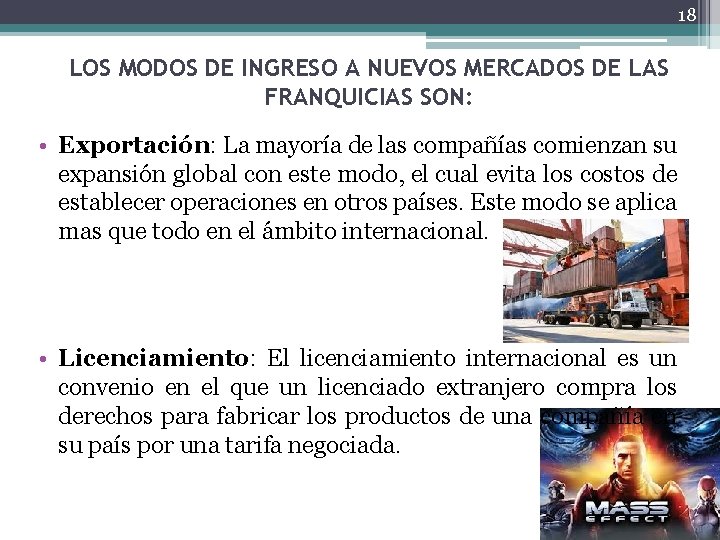 18 LOS MODOS DE INGRESO A NUEVOS MERCADOS DE LAS FRANQUICIAS SON: • Exportación: