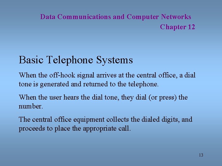 Data Communications and Computer Networks Chapter 12 Basic Telephone Systems When the off-hook signal