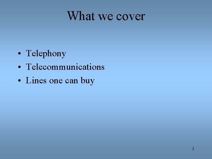 What we cover • Telephony • Telecommunications • Lines one can buy 2 