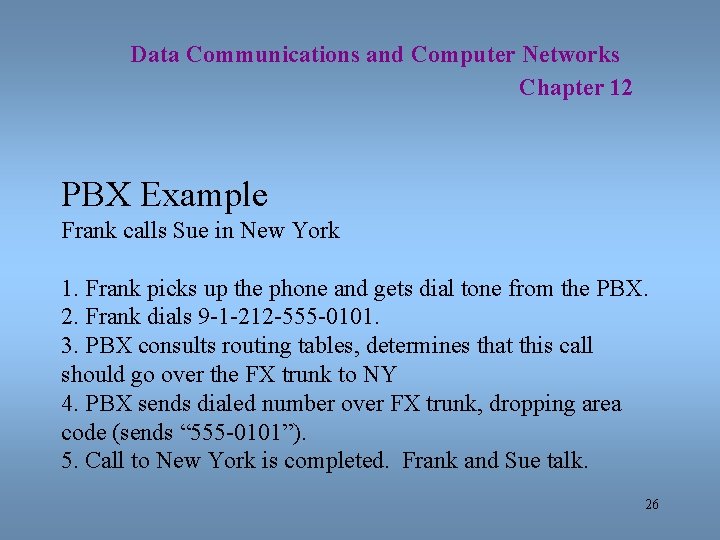 Data Communications and Computer Networks Chapter 12 PBX Example Frank calls Sue in New