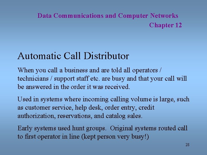 Data Communications and Computer Networks Chapter 12 Automatic Call Distributor When you call a