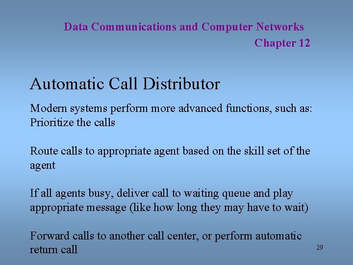 Data Communications and Computer Networks Chapter 12 Automatic Call Distributor Modern systems perform more