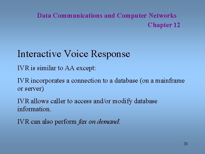 Data Communications and Computer Networks Chapter 12 Interactive Voice Response IVR is similar to