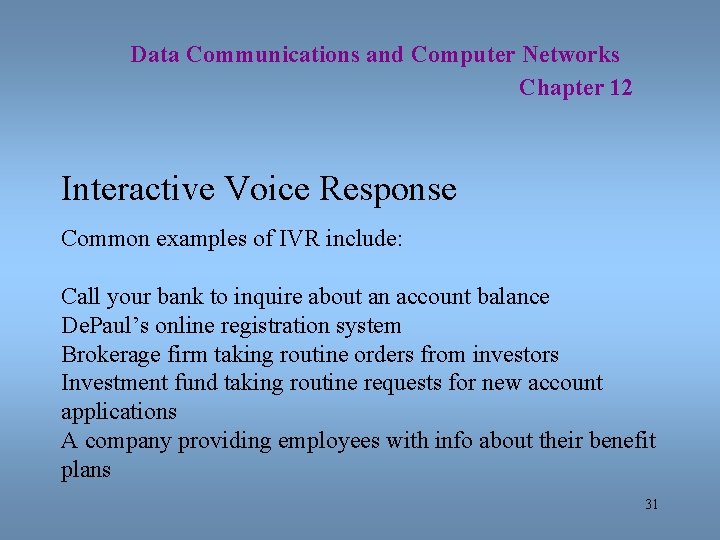 Data Communications and Computer Networks Chapter 12 Interactive Voice Response Common examples of IVR