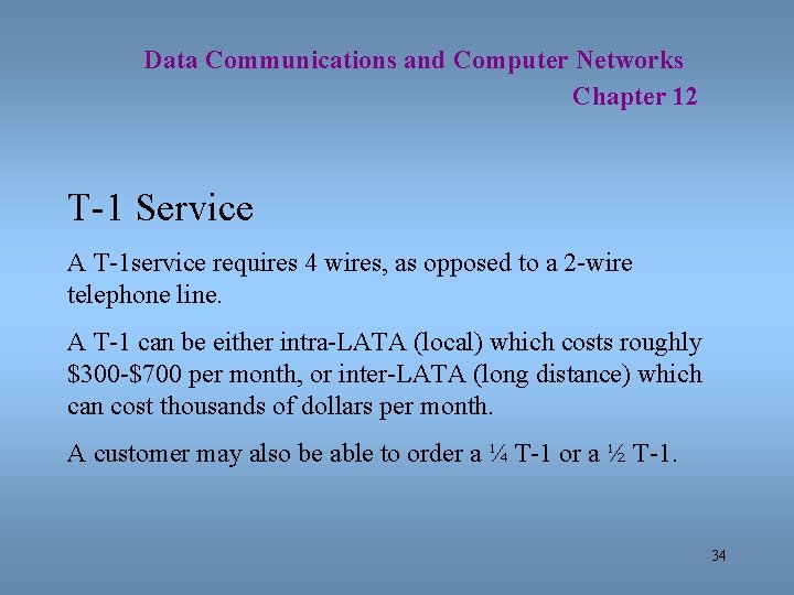 Data Communications and Computer Networks Chapter 12 T-1 Service A T-1 service requires 4