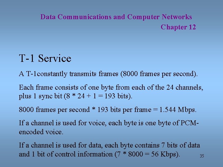 Data Communications and Computer Networks Chapter 12 T-1 Service A T-1 constantly transmits frames