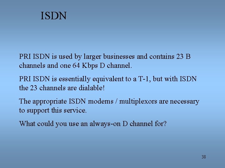 ISDN PRI ISDN is used by larger businesses and contains 23 B channels and