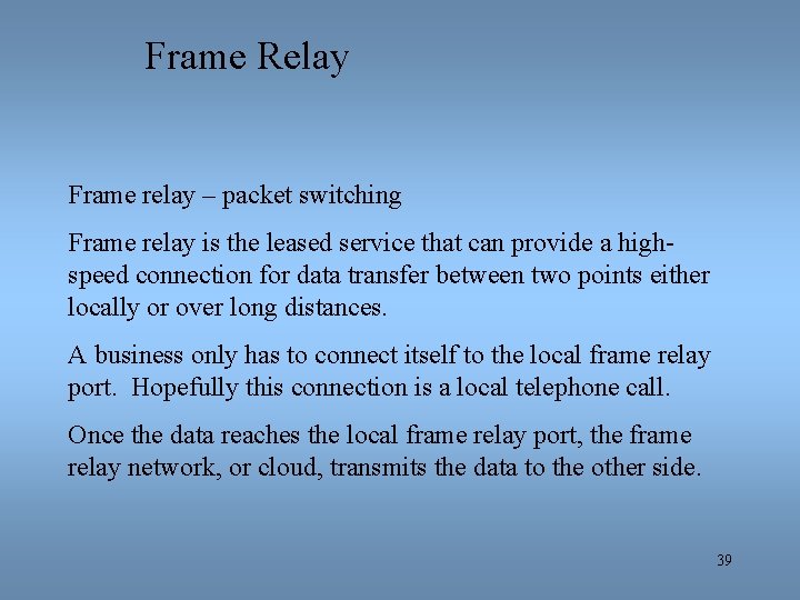 Frame Relay Frame relay – packet switching Frame relay is the leased service that