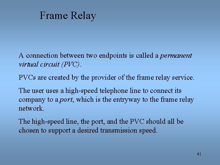 Frame Relay A connection between two endpoints is called a permanent virtual circuit (PVC).