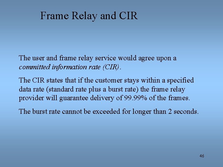 Frame Relay and CIR The user and frame relay service would agree upon a