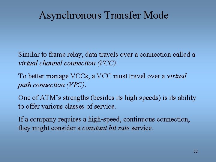 Asynchronous Transfer Mode Similar to frame relay, data travels over a connection called a