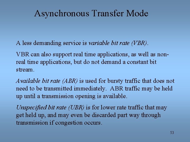 Asynchronous Transfer Mode A less demanding service is variable bit rate (VBR). VBR can