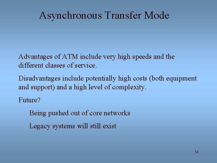 Asynchronous Transfer Mode Advantages of ATM include very high speeds and the different classes