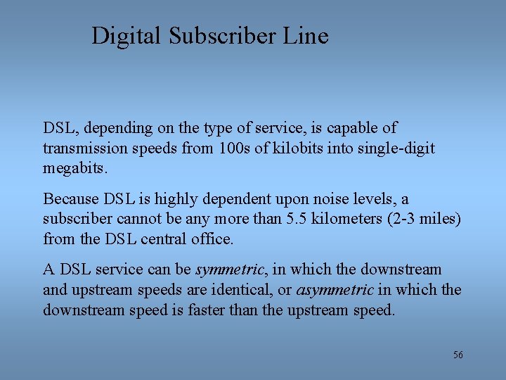 Digital Subscriber Line DSL, depending on the type of service, is capable of transmission