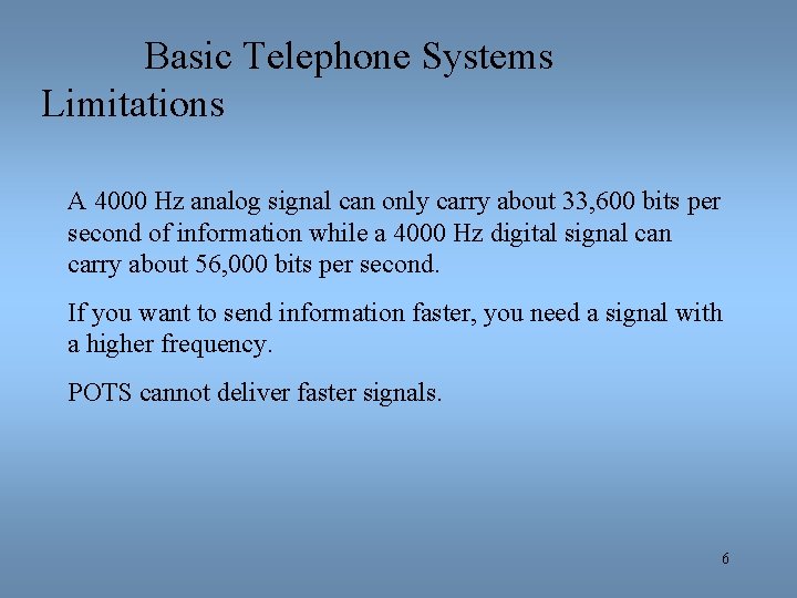 Basic Telephone Systems Limitations A 4000 Hz analog signal can only carry about 33,