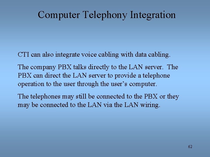 Computer Telephony Integration CTI can also integrate voice cabling with data cabling. The company