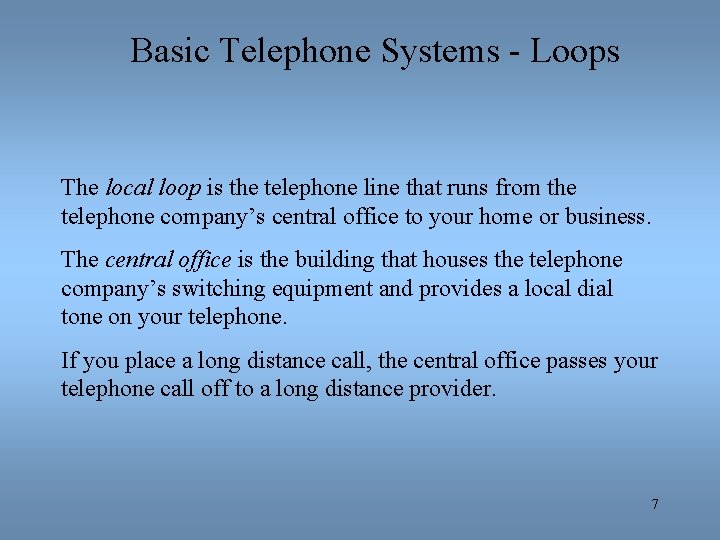 Basic Telephone Systems - Loops The local loop is the telephone line that runs