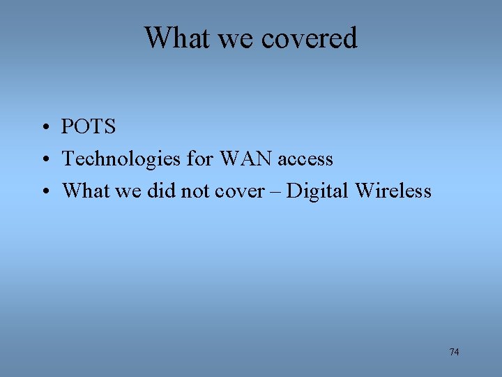 What we covered • POTS • Technologies for WAN access • What we did