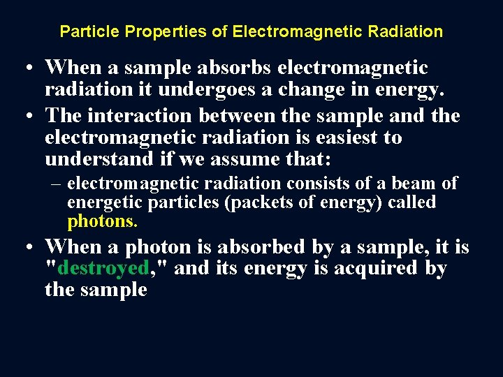 Particle Properties of Electromagnetic Radiation • When a sample absorbs electromagnetic radiation it undergoes