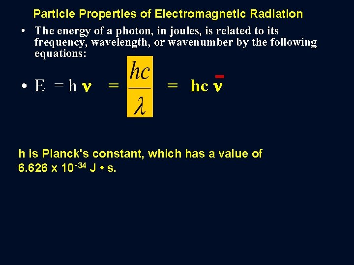 Particle Properties of Electromagnetic Radiation • The energy of a photon, in joules, is