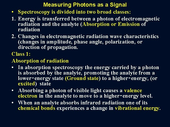 Measuring Photons as a Signal • Spectroscopy is divided into two broad classes: 1.