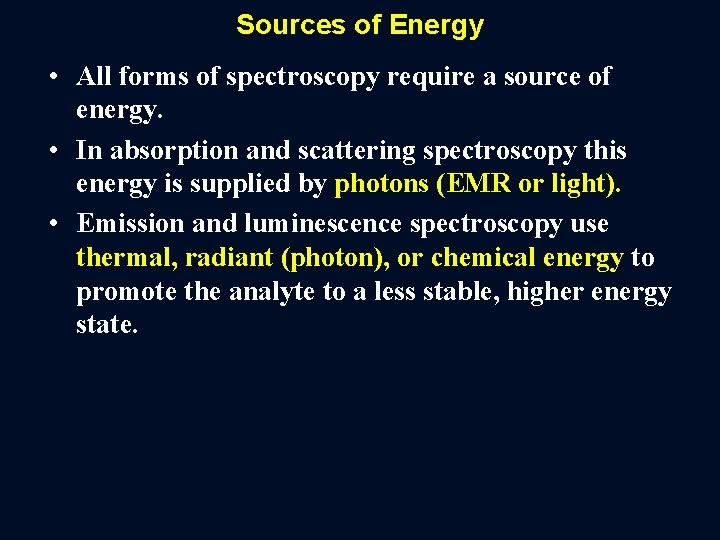 Sources of Energy • All forms of spectroscopy require a source of energy. •