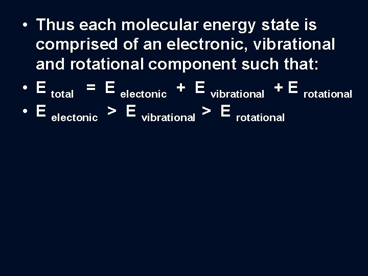 • Thus each molecular energy state is comprised of an electronic, vibrational and