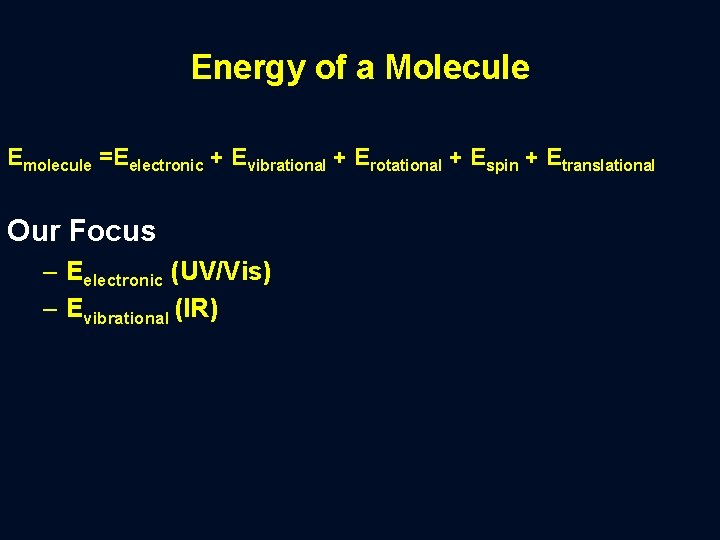 Energy of a Molecule Emolecule =Eelectronic + Evibrational + Erotational + Espin + Etranslational