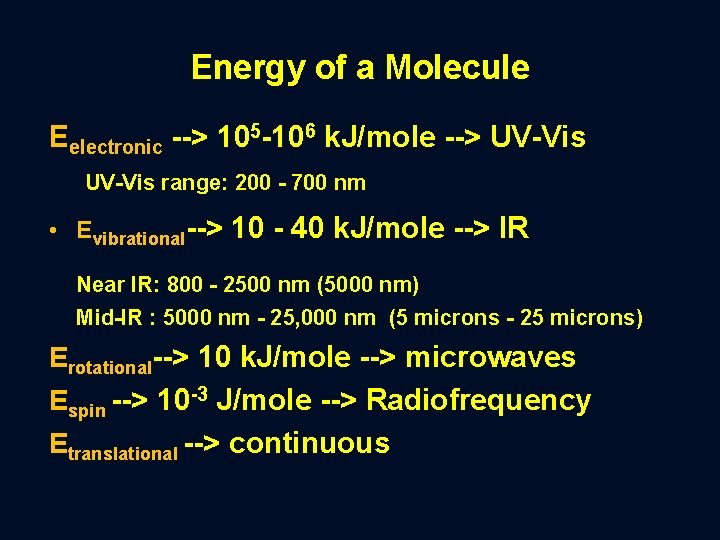 Energy of a Molecule Eelectronic > 105 106 k. J/mole > UV Vis range: