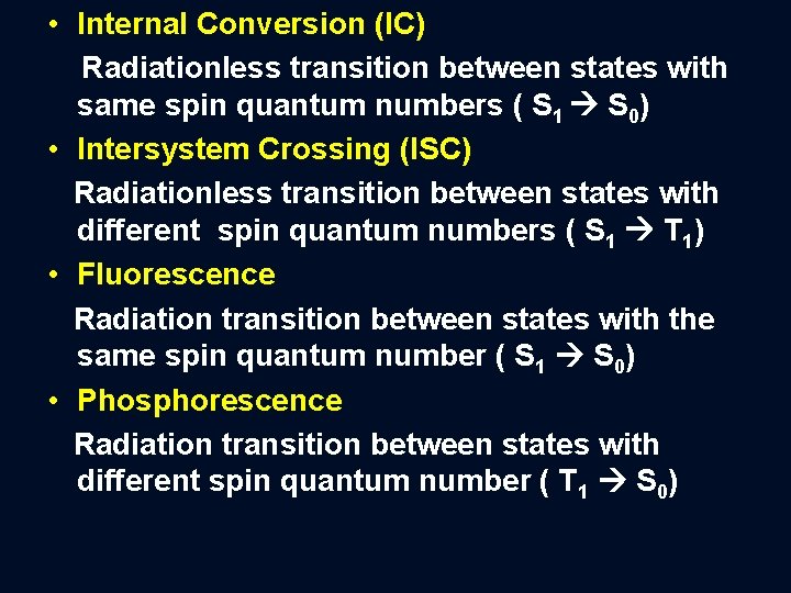  • Internal Conversion (IC) Radiationless transition between states with same spin quantum numbers